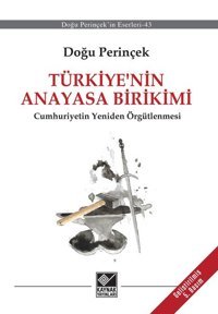 Türkiye' nin Anayasa Birikimi - Cumhuriyetin Yeniden Örgütlenmesi Doğu Perinçek Kaynak Yayınları