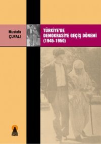 Türkiyede Demokrasiye Geçiş Dönemi (1945-1950) Mustafa Çufalı Ebabil
