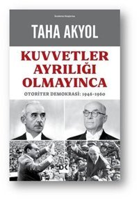 Kuvvetler Ayrılığı Olmayınca: Otoriter Demokrasi 1946 - 1960 Taha Akyol Doğan Kitap