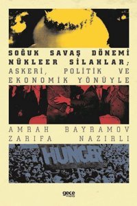 Soğuk Savaş Dönemi Nükleer Silahlar: Askeri Politik ve Ekonomik Yönüyle Amrah Bayramov, Zarifa Nazırlı Gece Kitaplığı