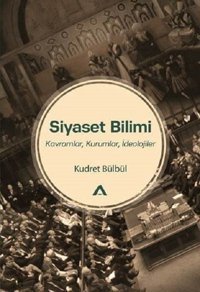 Siyaset Bilimi-Kavramlar Kurumlar İdeolojiler Kudret Bülbül Adres