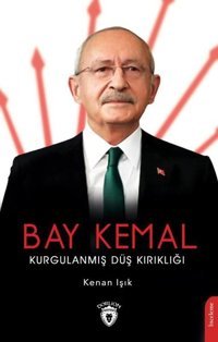 Bay Kemal: Kurgulanmış Düş Kırıklığı Kenan Işık Dorlion Yayınevi