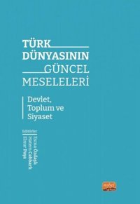 Türk Dünyasının Güncel Meseleleri - Devlet Toplum ve Siyaset Kolektif Nobel Bilimsel Eserler