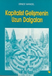 Kapitalist Gelişmenin Uzun Dalgaları Ernest Mandel Yazın Yayınları