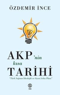 AKPnin Kısa Tarihi: Türk Sağının İdeolojik ve Siyasi Arka Planı Özdemir İnce Sia