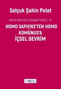 Homo Sapiens'ten Homo Komünus'a İçsel Devrim - Homo Komünus (Sosyal İnsan) - 3 Selçuk Şahin Polat Favori Yayınları