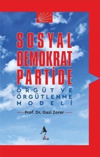 Sosyal Demokrat Partide Örgüt ve Örgütlenme Modeli Gazi Zorer A7 Kitap