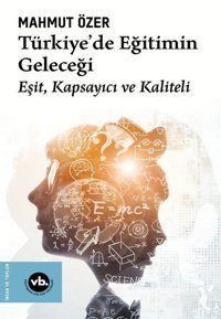 Türkiye'de Eğitimin Geleceği: Eşit Kapsayıcı ve Kaliteli Mahmut Özer VakıfBank Kültür Yayınları