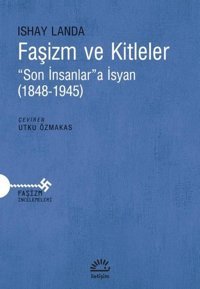 Faşizm ve Kitleler - Son İnsanlara İsyan - 1848 - 1945 Ishay Landa İletişim Yayınları