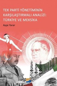Tek Parti Yönetiminin Karşılaştırmalı Analizi: Türkiye ve Meksika Ayşe Yarar Siyasal Kitabevi