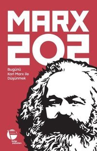 Marx 202 - Bugünü Karl Marx ile Düşünmek Kolektif Belge Yayınları