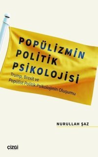 Popülizmin Politik Psikolojisi - Trump Brexit ve Popülist Politik Psikolojinin Oluşu Nurullah Şaz Çizgi Kitabevi