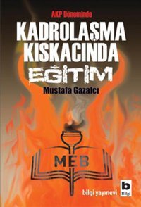 Kadrolaşma Kıskacında Eğitim Mustafa Gazalcı Bilgi Yayınevi