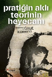 Pratiğin Aklı Teorinin Heyecanı Ertuğrul Kürkçü Dipnot