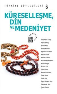 Türkiye Söyleşileri 6 Küreselleşme Din ve Medeniyet Kolektif Küre Yayınları