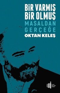 Bir Varmış Bir Olmuş - Masaldan Gerçeğe Oktan Keleş İlgi Kültür Sanat Yayınları