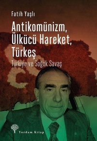 Antikomünizm Ülkücü Hareket Türkeş Fatih Yaşlı Yordam Kitap