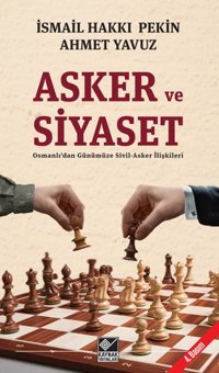 Asker ve Siyaset Ahmet Yavuz, İsmail Hakkı Pekin Kaynak Yayınları
