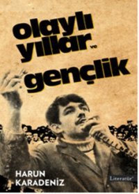 Olaylı Yıllar ve Gençlik Harun Karadeniz Literatür Yayıncılık