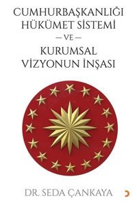 Cumhurbaşkanlığı Hükümet Sistemi ve Kurumsal Vizyonun İnşası Seda Çankaya Cinius