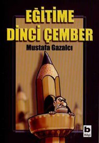 Eğitime Dinci Çember Mustafa Gazalcı Bilgi Yayınevi