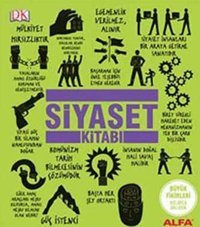 Siyaset Kitabı Paul Kelly, John Farndon, Niall Kishtainy, Anca Pusca, Jesper Johnson, Rod Dacombe, A.S. Hodson, James Meadway, Marcus Weeks Alfa Yayıncılık