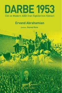 Darbe 1953 - CIA ve Modern ABD - İran İlişkilerinin Kökleri Ervand Abrahamian İş Bankası Kültür Yayınları