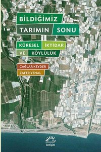 Bildiğimiz Tarımın Sonu Zafer Yenal, Çağlar Keyder İletişim Yayınları