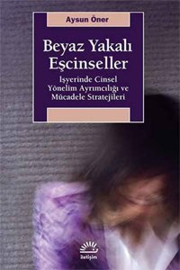 Beyaz Yakalı Eşcinseller Aysun Öner İletişim Yayınları