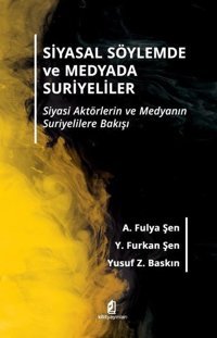 Siyasal Söylemde ve Medyada Suriyeliler A. Fulya Şen Kilit