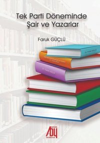 Tek Parti Döneminde Şair ve Yazarlar Faruk Güçlü Baygenç Yayıncılık