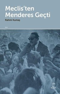 Meclis'ten Menderes Geçti Rahmi Kumaş Doruk Yayınları