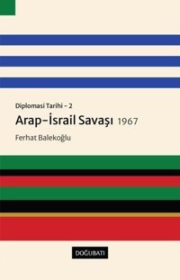 Arap - İsrail Savaşı 1967: Diplomasi Tarihi 2 Ferhat Balekoğlu Doğu Batı Yayınları