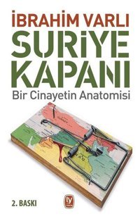 Suriye Kapanı: Bir Cinayetin Anatomisi İbrahim Varlı Tekin Yayınevi