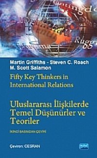 Uluslararası İlişkilerde Temel Düşünürler ve Teoriler Martin Griffith, Steven C. Roach, M. Scott Solomon Nobel Akademik Yayıncılık