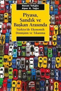 Piyasa Sandık ve Başkan Arasında - Türkiye'de Ekonomik Dönüşüm ve Tıkanma Alper H. Yağcı İletişim Yayınları