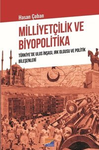 Milliyetçilik ve Biyopolitika: Türkiyede Ulus İnşası - Irk Olgusu ve Politik Bileşenleri Hasan Çoban Siyasal Kitabevi
