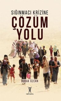 Sığınmacı Krizine Çözüm Yolu Burak Özcan Yeniyüzyıl