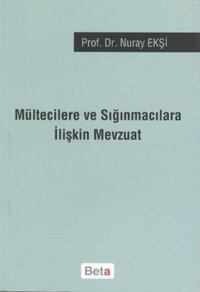 Mültecilere ve Sığınmacılara İlişkin Mevzuat Nuray Ekşi Beta Yayınları