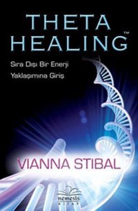 Theta Healing - Sıra Dışı Bir Enerji Yaklaşımına Giriş Vianna Stibal Nemesis Kitap