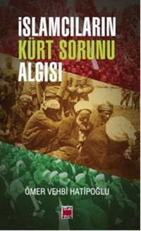İslamcıların Kürt Sorunu Algısı Ömer Vehbi Hatipoğlu Elips Kitapları