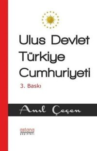 Ulus Devlet Türkiye Cumhuriyeti Anıl Çeçen Astana Yayınları
