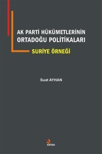 AK Parti Hükümetlerinin Ortadoğu Politikaları Suriye Örneği Suat Ayhan Kriter