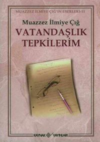 Vatandaşlık Tepkilerim Muazzez İlmiye Çığ Kaynak Yayınları