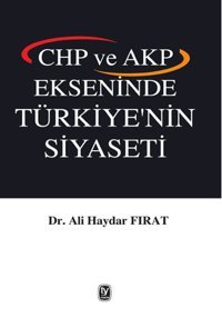 CHP ve AKP Ekseninde Türkiye'nin Siyaseti Ali Haydar Fırat Tekin Yayınevi