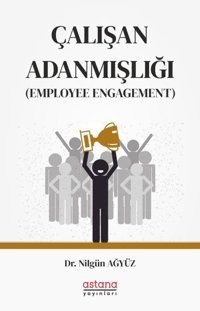 Çalışan Adanmışlığı-Employee Engagement Nilgin Ağyüz Astana Yayınları