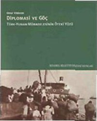 Diplomasi ve Göç / Türk - Yunan Mübadelesinin Öteki Yüzü Onur Yıldırım İstanbul Bilgi Üniv.Yayınları
