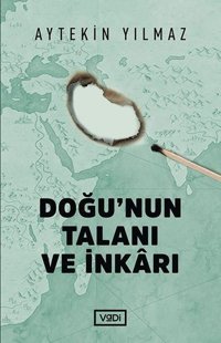 Doğu'nun Talanı ve İnkarı Aytekin Yılmaz Vadi Yayınları