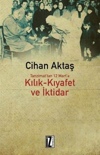 Kılık-Kıyafet Ve İktidar Cihan Aktaş İz Yayıncılık