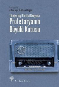 Türkiye İşçi Partisi Radyoda - Proletaryanın Büyülü Kutusu Kolektif Yordam Kitap